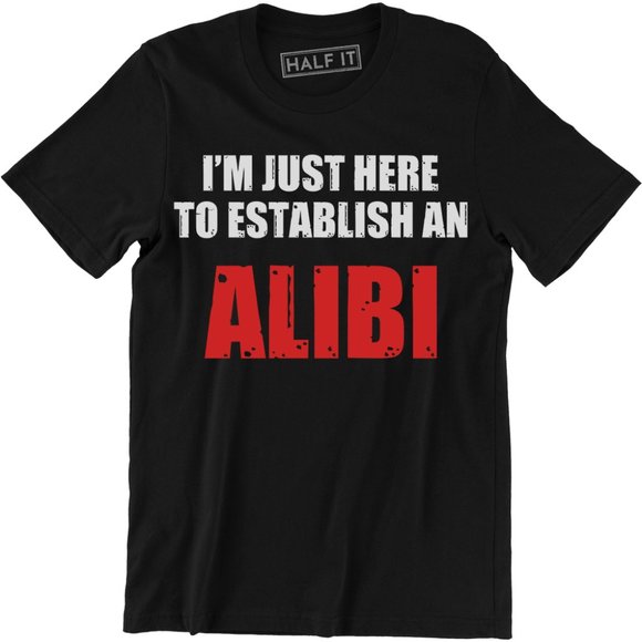 Half It Other - I am Just Here To Establish an Alibi Mens T-shirt Half It Other - I am Just Here To Establish an Alibi Mens T-shirt